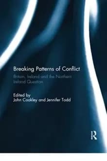 Breaking Patterns of Conflict : Britain, Ireland and the Northern Ireland Question