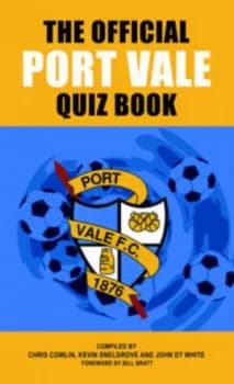 The Official Port Vale Quiz Book by Chris Cowlin and Kevin Snelgrove and John White Hardback
