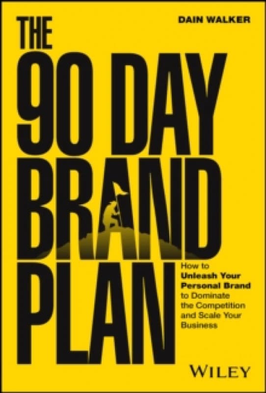 The 90 Day Brand Plan : How to Unleash Your Personal Brand to Dominate the Competition and Scale Your Business Hardback
