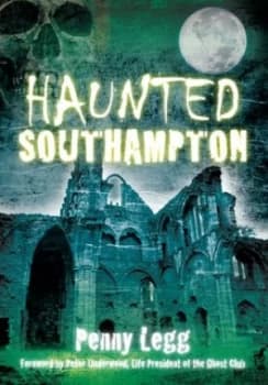 Haunted Southampton by Penny Legg Book