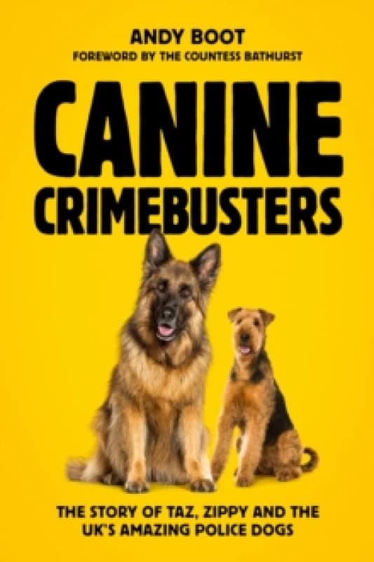 Canine Crimebusters : The Story Of Taz, Zippy and the UK's Amazing Police Dogs Hardback