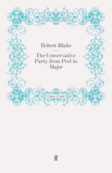 The Conservative Party from Peel to Major by Robert Blake Paperback