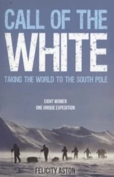 Call of the White by Felicity Aston Book
