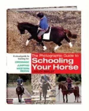 photographic guide to schooling your horse a visual guide to training for d