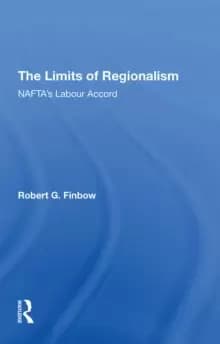 The Limits of Regionalism : NAFTA's Labour Accord