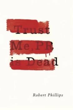 Trust Me Pr Is Dead by Robert Phillips Paperback