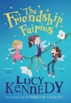 The Friendship Fairies by Lucy Kennedy