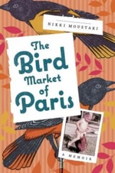 The Bird Market of Paris by Nikki Moustaki Hardback