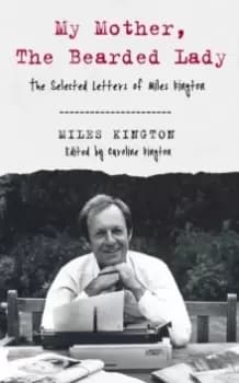 My Mother, The Bearded Lady : The Selected Letters of Miles Kington