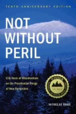 not without peril 150 years of misadventure on the presidential range of ne