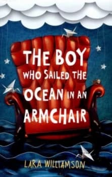 The Boy Who Sailed the Ocean in an Armchair by Lara Williamson Paperback