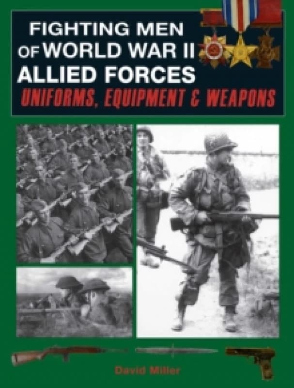 Fighting Men of World War II: Allied Forces : Uniforms, Equipment & Weapons Paperback / softback
