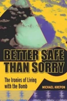 Better Safe Than Sorry by Michael Krepon Hardback