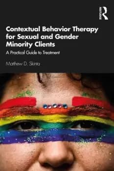 Contextual Behavior Therapy for Sexual and Gender Minority ClientsA Practical Guide to Treatment