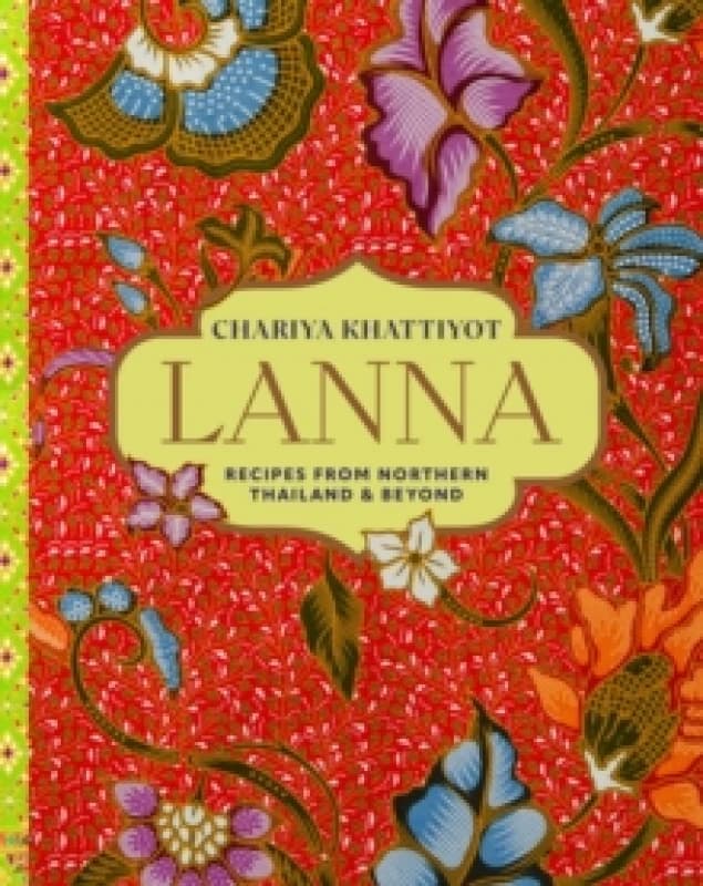 Lanna : Recipes from Northern Thailand & Beyond Hardback