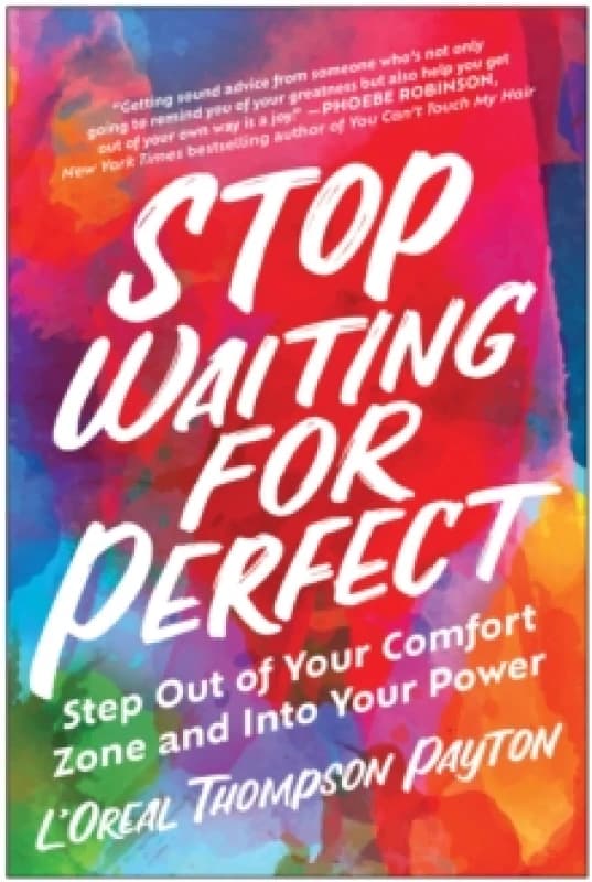 Stop Waiting for Perfect : Step Out of Your Comfort Zone and Into Your Power Paperback / softback