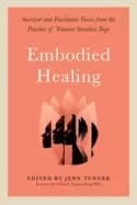 embodied healing survivor and facilitator voices from the practice of traum