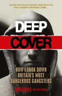 Deep Cover : How I took down Britain's most dangerous gangsters