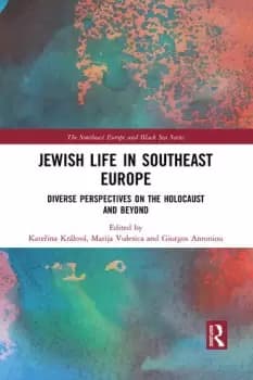 Jewish Life in Southeast Europe Diverse Perspectives on the Holocaust and Beyond