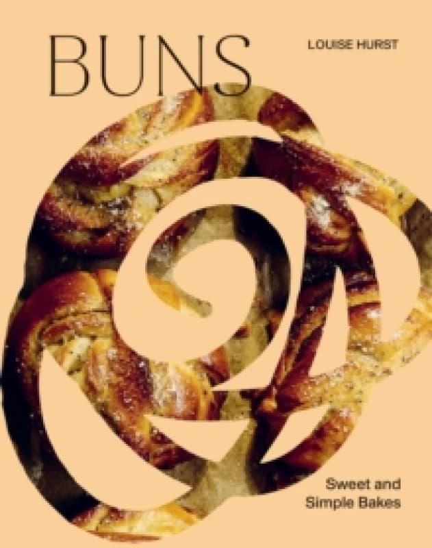 BUNS : Sweet and Simple Bakes Hardback