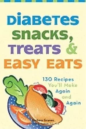 diabetes snacks treats and easy eats 130 recipes youll make again and again