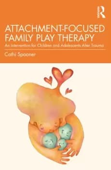 Attachment-Focused Family Play TherapyAn Intervention for Children and Adolescents after Trauma