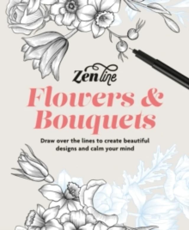 Zenline Flowers & Bouquets : Draw over the lines to create beautiful designs and calm your mind Paperback / softback