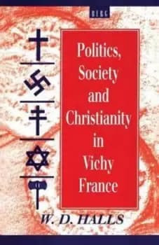 Politics Society and Christianity in Vichy France by W. D. Halls