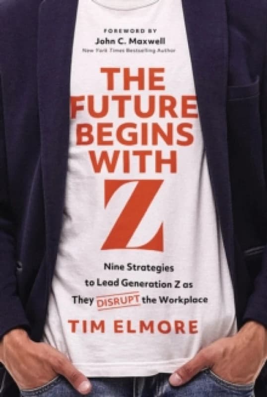 The Future Begins with Z : Nine Strategies to Lead Generation Z as They Disrupt the Workplace Hardback