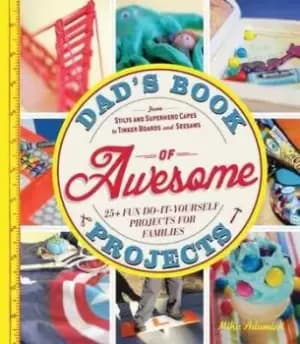 Dad's book of awesome projects - Mike Adamick - Paperback - Used