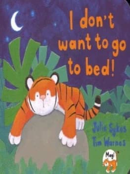 I Dont Want to Go to Bed by Julie Sykes and Tim Warnes Hardback