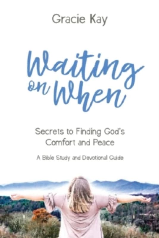 Waiting on When : Secrets to Finding God's Comfort and Peace Paperback / softback