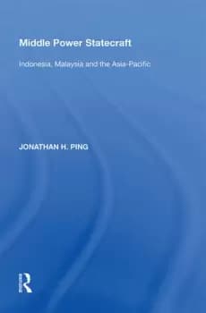 Middle Power StatecraftIndonesia Malaysia and the Asia-Pacific