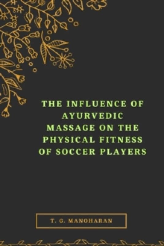 The Influence of Ayurvedic Massage on the Physical Fitness of Soccer Players Paperback / softback