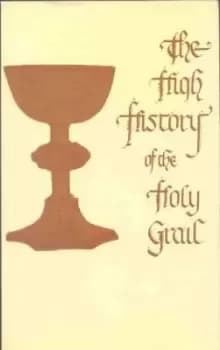 The High History of the Holy Grail by Sebastian Evans