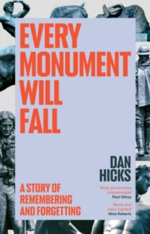 Every Monument Will Fall : A Story of Remembering and Forgetting Hardback