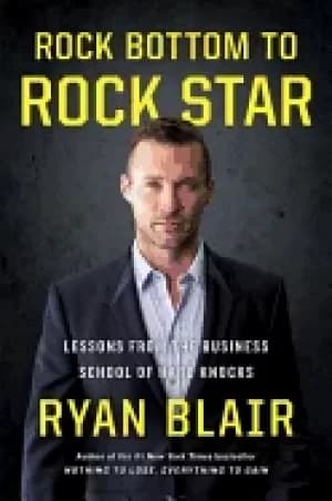 rock bottom to rock star lessons from the business school of hard knocks