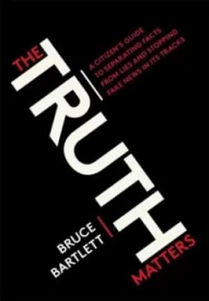 The truth matters by Bruce R. Bartlett