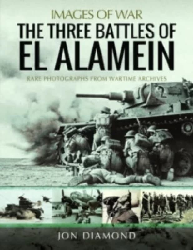 The Three Battles of El Alamein : Rare Photographs from Wartime Archives Paperback / softback