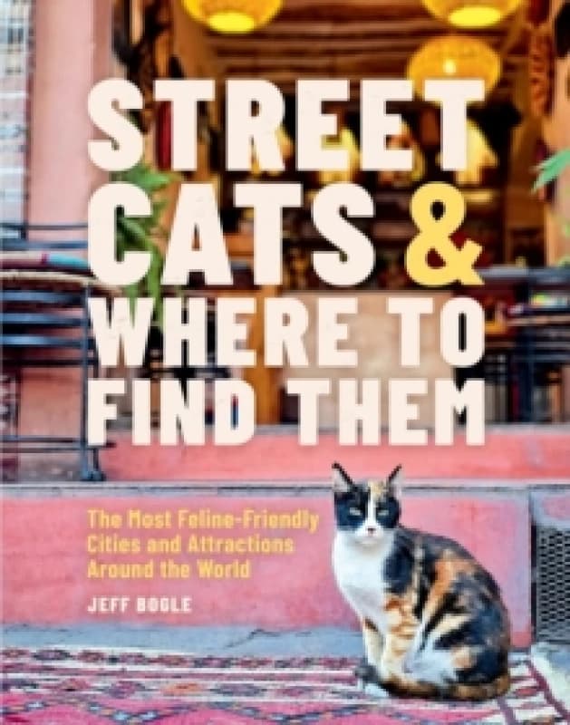 Street Cats & Where to Find Them. Hardback. By Jeff Bogle Books