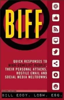 BIFF : Quick Responses to High-Conflict People, Their Personal Attacks, Hostile Email and Social Media Meltdowns