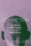 conviction the making and unmaking of the violent brain