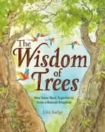 wisdom of trees how trees work together to form a natural kingdom