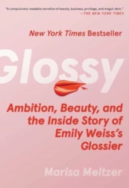 Glossy : Ambition, Beauty, and the Inside Story of Emily Weiss's Glossier Paperback / softback