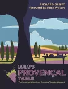 Lulu's Provencal Table : The Food and Wine from Domaine Tempier Vineyard