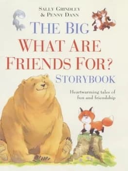 The Big What Are Friends For Storybook by Sally Grindley and Penny Dann and Sally Grindley and Sally Grindley and Sally Grindley Hardback