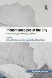 Phenomenologies of the City Studies in the History and Philosophy of Architecture