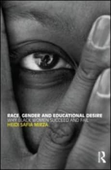 Race Gender and Educational Desire by Heidi Safia Mirza Paperback
