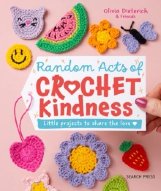 Random Acts of Crochet Kindness : Little Projects to Share the Love Hardback