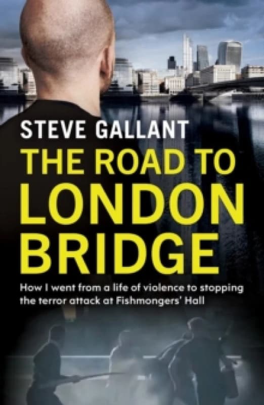 The Road to London Bridge : How I went from a life of violence to stopping the terror attack Fishmongers Hall Paperback / softback